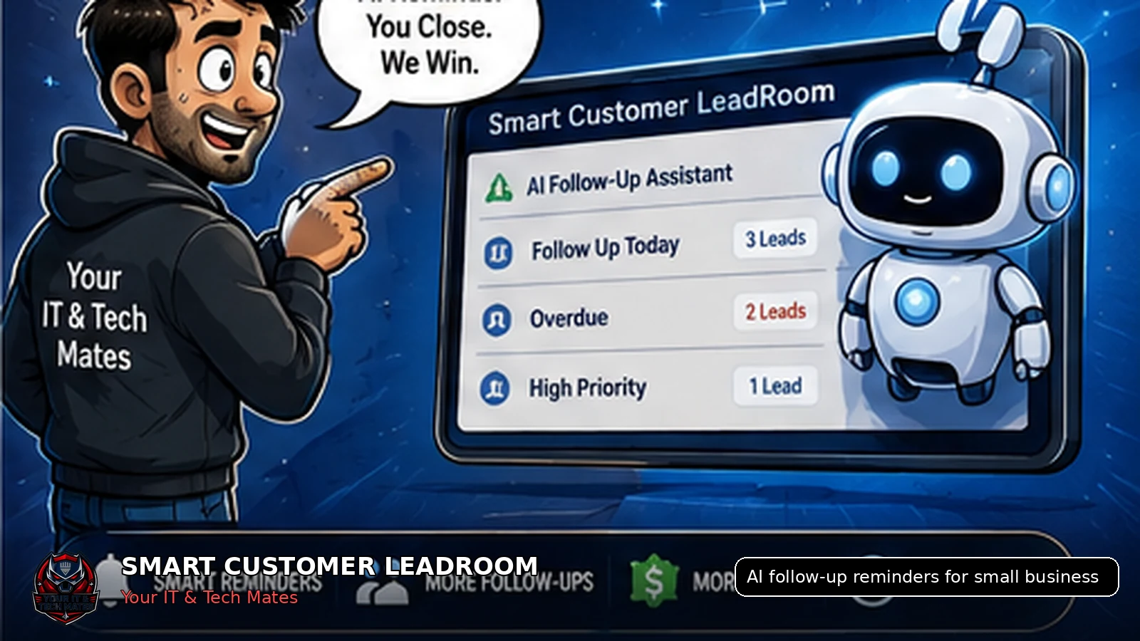 Your IT & Tech Mates Smart Customer LeadRoom with AI-assisted follow-up reminders for small-business customer leads.
